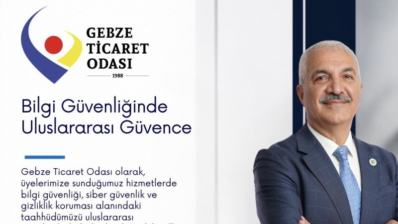 GEBZE TİCARET ODASI’NDAN BİR İLK DAHA: BİLGİ GÜVENLİĞİ ULUSLARARASI STANDARTLARLA GÜVENCE ALTINDA