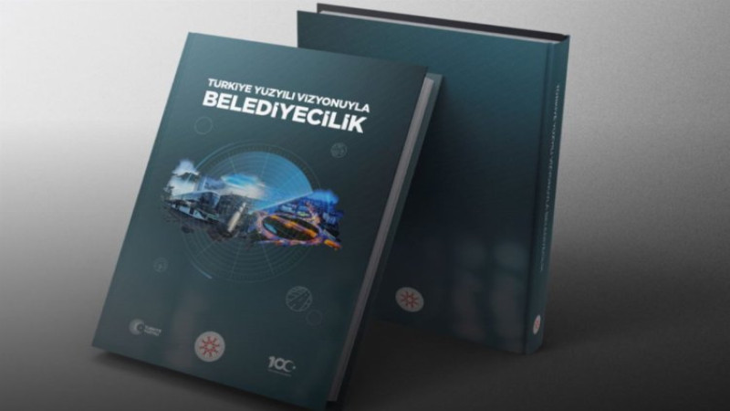 Türkiye Yüzyılı Vizyonuyla Belediyecilik Kitabı Çıktı